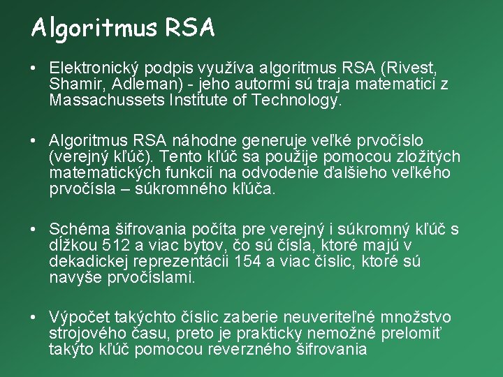 Algoritmus RSA • Elektronický podpis využíva algoritmus RSA (Rivest, Shamir, Adleman) - jeho autormi