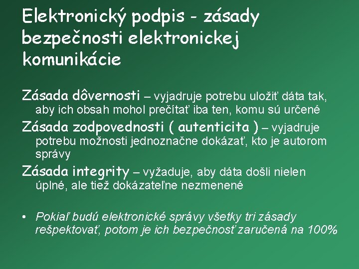 Elektronický podpis - zásady bezpečnosti elektronickej komunikácie Zásada dôvernosti – vyjadruje potrebu uložiť dáta