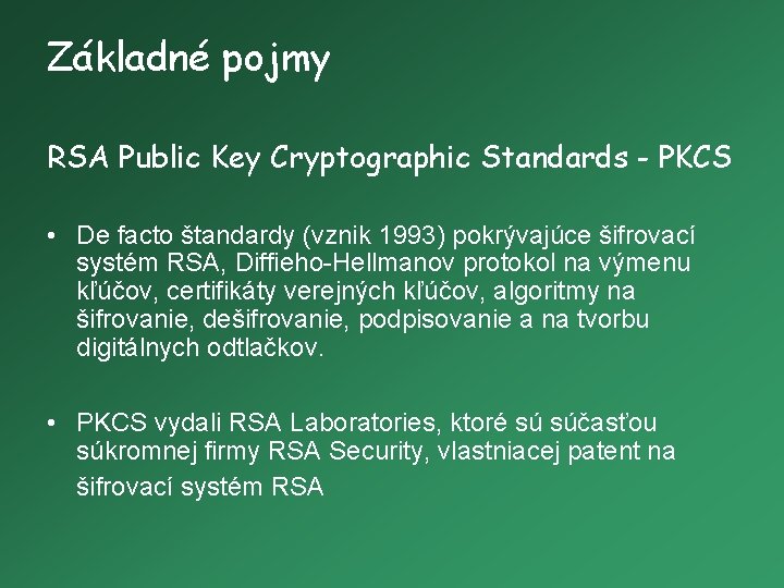 Základné pojmy RSA Public Key Cryptographic Standards - PKCS • De facto štandardy (vznik