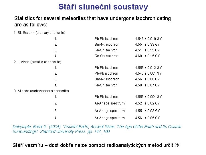 Stáří sluneční soustavy Statistics for several meteorites that have undergone isochron dating are as Stáří sluneční soustavy Statistics for several meteorites that have undergone isochron dating are as