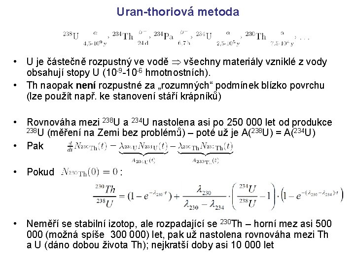 Uran-thoriová metoda • U je částečně rozpustný ve vodě všechny materiály vzniklé z vody Uran-thoriová metoda • U je částečně rozpustný ve vodě všechny materiály vzniklé z vody