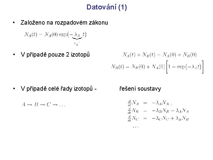 Datování (1) • Založeno na rozpadovém zákonu • V případě pouze 2 izotopů • Datování (1) • Založeno na rozpadovém zákonu • V případě pouze 2 izotopů •