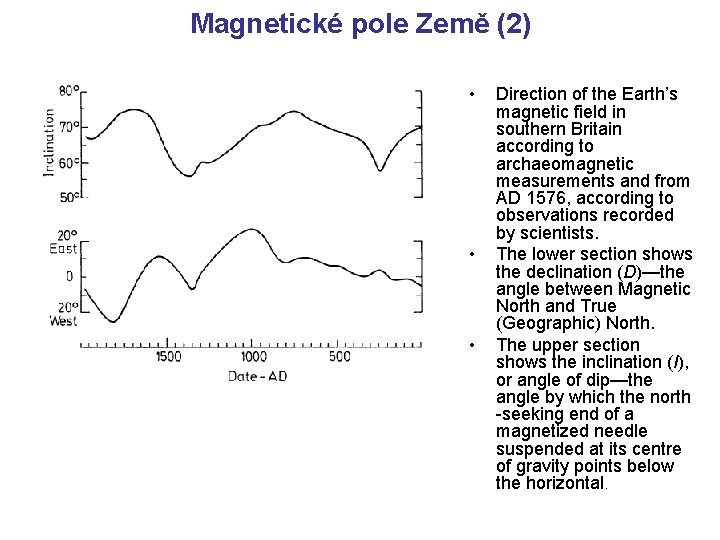 Magnetické pole Země (2) • • • Direction of the Earth’s magnetic field in Magnetické pole Země (2) • • • Direction of the Earth’s magnetic field in