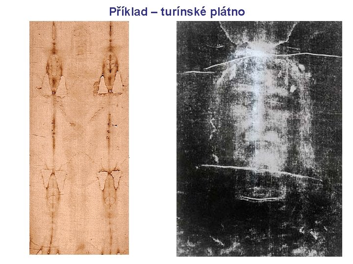 Příklad – turínské plátno COPYRIGHT 1931 GIUSEPPE ENRIE Příklad – turínské plátno COPYRIGHT 1931 GIUSEPPE ENRIE