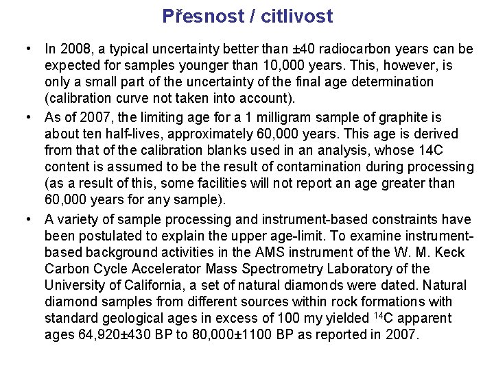 Přesnost / citlivost • In 2008, a typical uncertainty better than ± 40 radiocarbon Přesnost / citlivost • In 2008, a typical uncertainty better than ± 40 radiocarbon