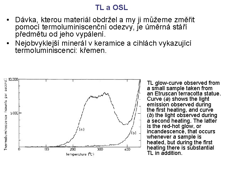 TL a OSL • Dávka, kterou materiál obdržel a my ji můžeme změřit pomocí TL a OSL • Dávka, kterou materiál obdržel a my ji můžeme změřit pomocí