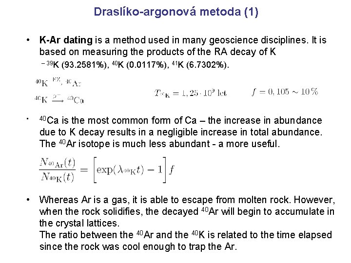 Draslíko-argonová metoda (1) • K-Ar dating is a method used in many geoscience disciplines. Draslíko-argonová metoda (1) • K-Ar dating is a method used in many geoscience disciplines.