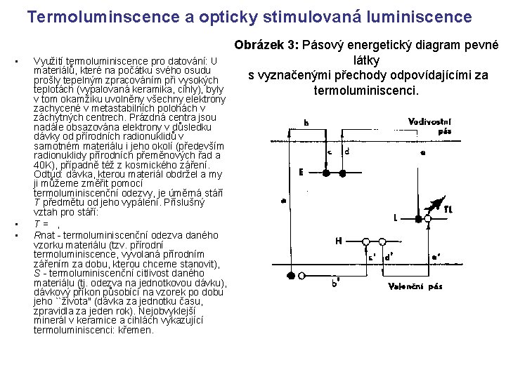 Termoluminscence a opticky stimulovaná luminiscence • • • Obrázek 3: Pásový energetický diagram pevné Termoluminscence a opticky stimulovaná luminiscence • • • Obrázek 3: Pásový energetický diagram pevné
