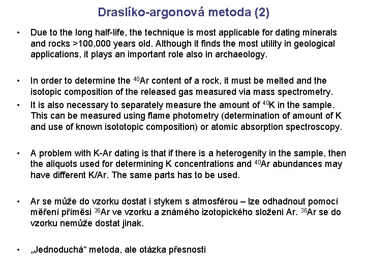 Draslíko-argonová metoda (2) • Due to the long half-life, the technique is most applicable Draslíko-argonová metoda (2) • Due to the long half-life, the technique is most applicable