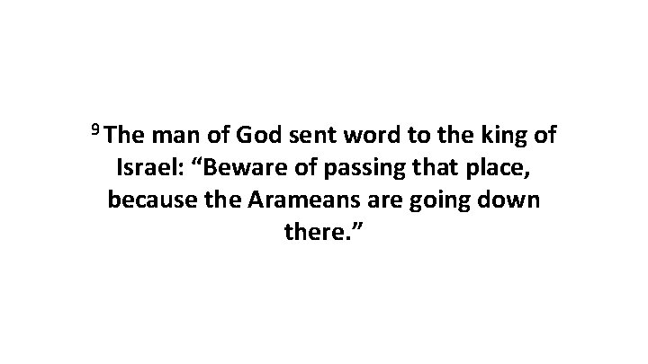 9 The man of God sent word to the king of Israel: “Beware of 9 The man of God sent word to the king of Israel: “Beware of