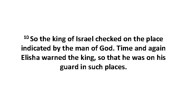 10 So the king of Israel checked on the place indicated by the man 10 So the king of Israel checked on the place indicated by the man
