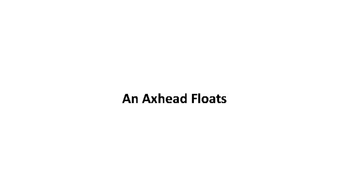 An Axhead Floats An Axhead Floats