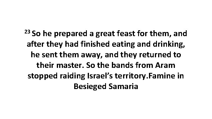 23 So he prepared a great feast for them, and after they had finished 23 So he prepared a great feast for them, and after they had finished