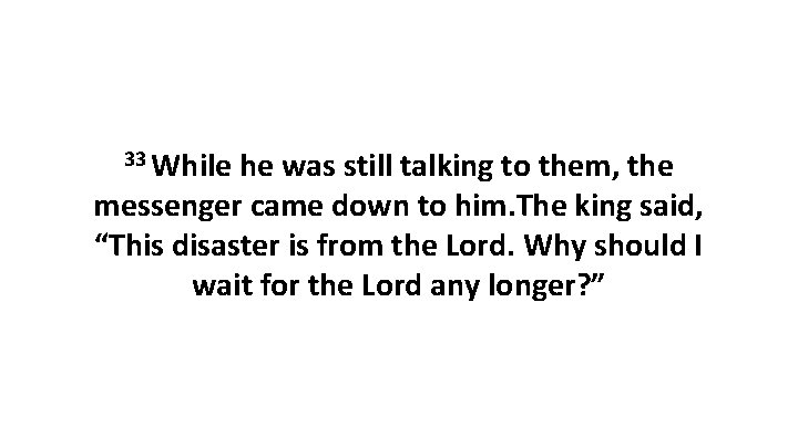 33 While he was still talking to them, the messenger came down to him. 33 While he was still talking to them, the messenger came down to him.