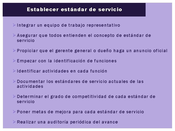 Establecer estándar de servicio Ø Integrar un equipo de trabajo representativo Ø Asegurar que