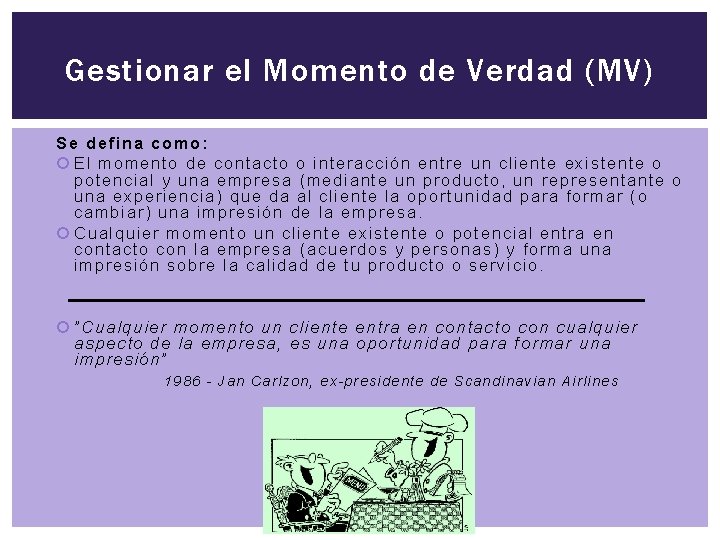 Gestionar el Momento de Verdad (MV) Se defina como: El momento de contacto o