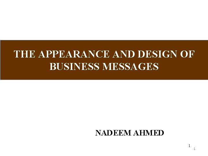 THE APPEARANCE AND DESIGN OF BUSINESS MESSAGES NADEEM AHMED 1 1 