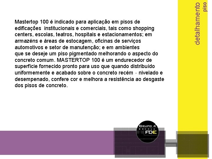 piso detalhamento Mastertop 100 é indicado para aplicação em pisos de edificações institucionais e