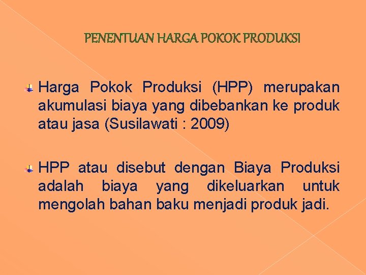 PENENTUAN HARGA POKOK PRODUKSI Harga Pokok Produksi (HPP) merupakan akumulasi biaya yang dibebankan ke PENENTUAN HARGA POKOK PRODUKSI Harga Pokok Produksi (HPP) merupakan akumulasi biaya yang dibebankan ke