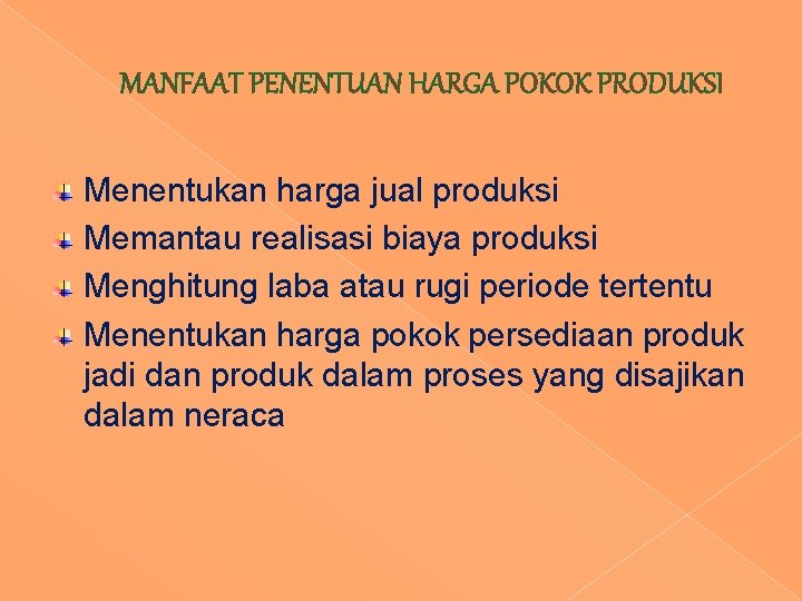MANFAAT PENENTUAN HARGA POKOK PRODUKSI Menentukan harga jual produksi Memantau realisasi biaya produksi Menghitung MANFAAT PENENTUAN HARGA POKOK PRODUKSI Menentukan harga jual produksi Memantau realisasi biaya produksi Menghitung