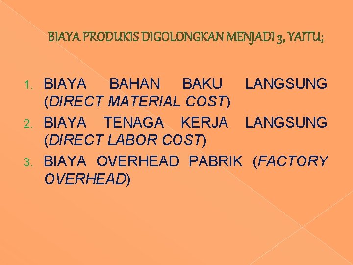 BIAYA PRODUKIS DIGOLONGKAN MENJADI 3, YAITU; BIAYA BAHAN BAKU LANGSUNG (DIRECT MATERIAL COST) 2. BIAYA PRODUKIS DIGOLONGKAN MENJADI 3, YAITU; BIAYA BAHAN BAKU LANGSUNG (DIRECT MATERIAL COST) 2.