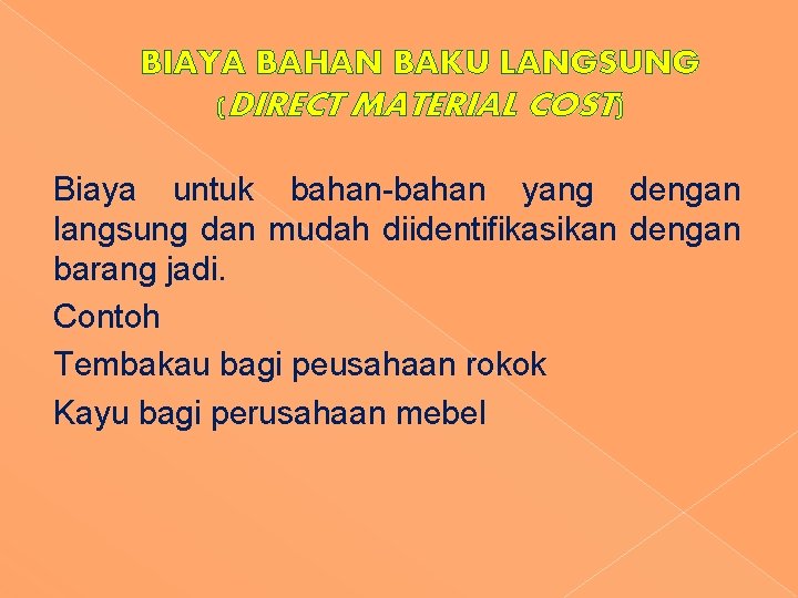 BIAYA BAHAN BAKU LANGSUNG (DIRECT MATERIAL COST) Biaya untuk bahan-bahan yang dengan langsung dan BIAYA BAHAN BAKU LANGSUNG (DIRECT MATERIAL COST) Biaya untuk bahan-bahan yang dengan langsung dan