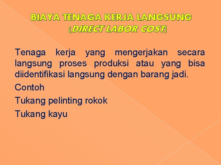 BIAYA TENAGA KERJA LANGSUNG (DIRECT LABOR COST) Tenaga kerja yang mengerjakan secara langsung proses BIAYA TENAGA KERJA LANGSUNG (DIRECT LABOR COST) Tenaga kerja yang mengerjakan secara langsung proses