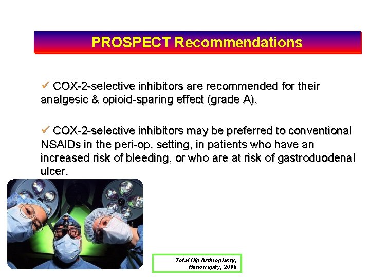 PROSPECT Recommendations ü COX-2 -selective inhibitors are recommended for their analgesic & opioid-sparing effect