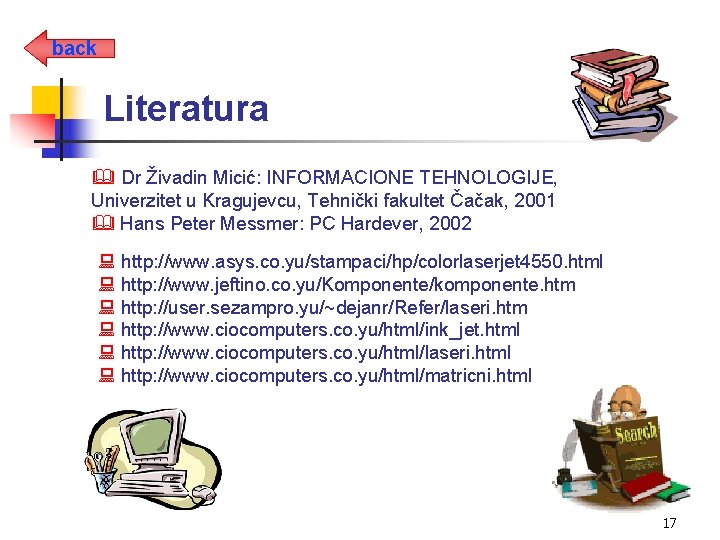 back Literatura & Dr Živadin Micić: INFORMACIONE TEHNOLOGIJE, Univerzitet u Kragujevcu, Tehnički fakultet Čačak,