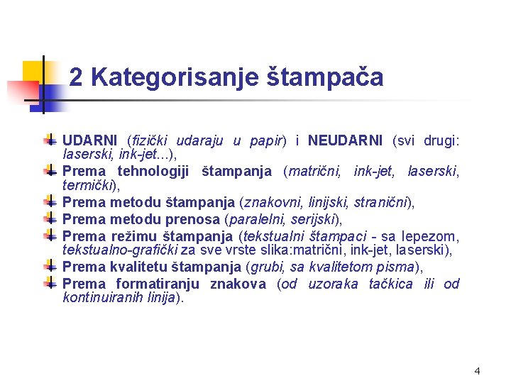 2 Kategorisanje štampača UDARNI (fizički udaraju u papir) i NEUDARNI (svi drugi: laserski, ink-jet.