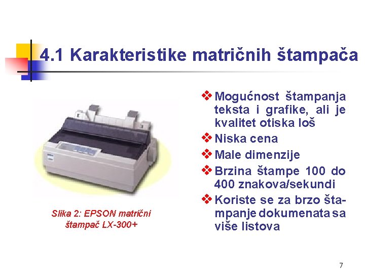 4. 1 Karakteristike matričnih štampača v Mogućnost štampanja Slika 2: EPSON matrični štampač LX-300+
