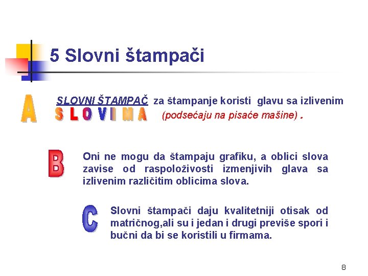5 Slovni štampači SLOVNI ŠTAMPAČ za štampanje koristi glavu sa izlivenim (podsećaju na pisaće
