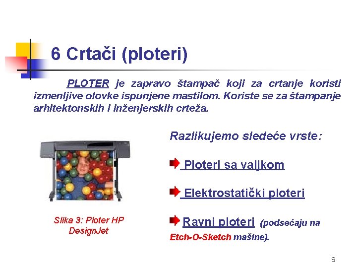 6 Crtači (ploteri) PLOTER je zapravo štampač koji za crtanje koristi izmenljive olovke ispunjene