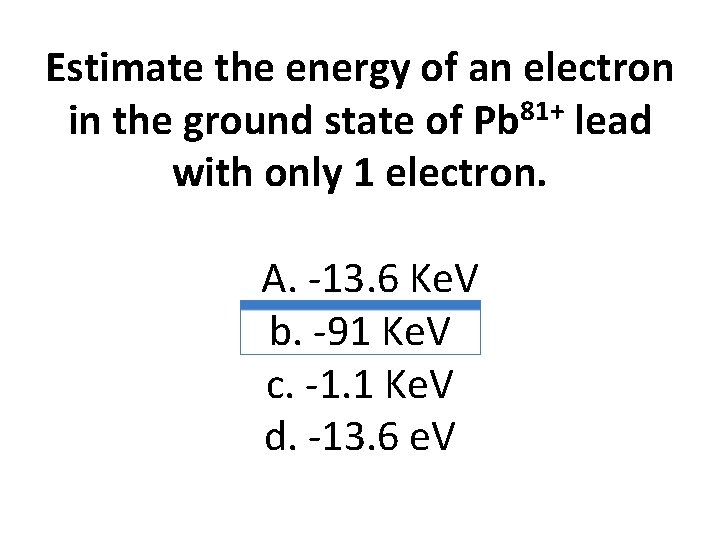 Estimate the energy of an electron in the ground state of Pb 81+ lead
