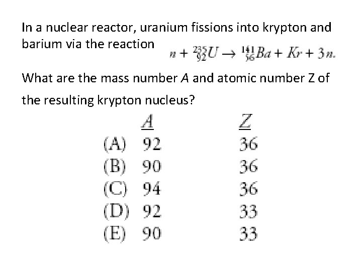 In a nuclear reactor, uranium fissions into krypton and barium via the reaction What