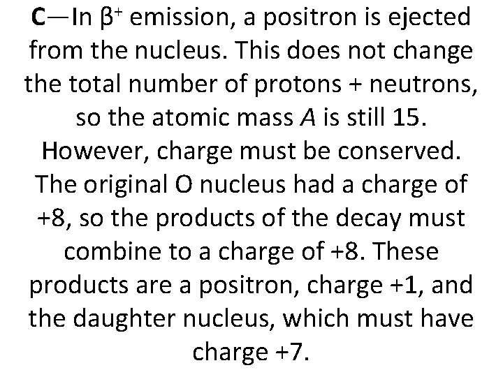C—In β+ emission, a positron is ejected from the nucleus. This does not change