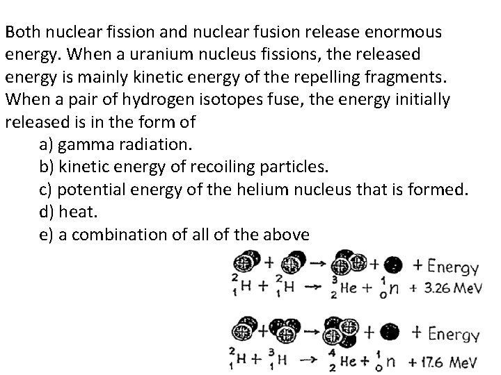 Both nuclear fission and nuclear fusion release enormous energy. When a uranium nucleus fissions,