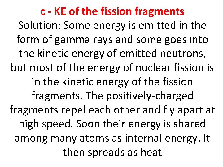 c - KE of the fission fragments Solution: Some energy is emitted in the