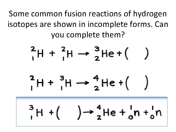 Some common fusion reactions of hydrogen isotopes are shown in incomplete forms. Can you