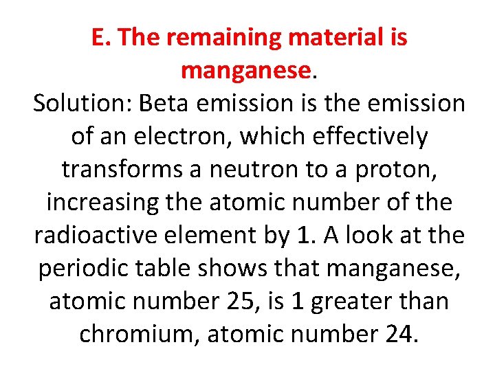 E. The remaining material is manganese. Solution: Beta emission is the emission of an