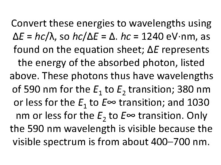 Convert these energies to wavelengths using ΔE = hc/λ, so hc/ΔE = Δ. hc