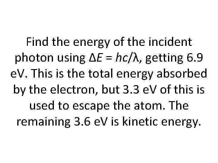 Find the energy of the incident photon using ΔE = hc/λ, getting 6. 9