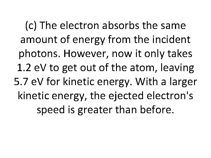 (c) The electron absorbs the same amount of energy from the incident photons. However,
