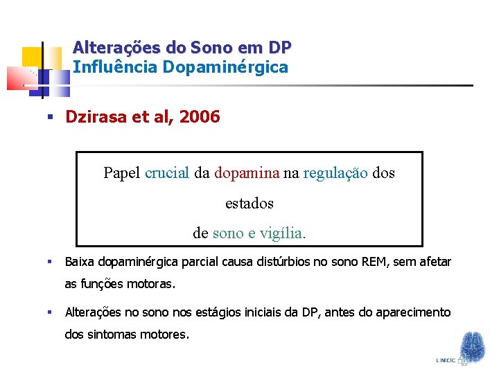 Alterações do Sono em DP Influência Dopaminérgica § Dzirasa et al, 2006 Papel crucial