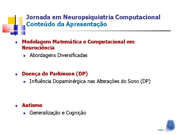 Jornada em Neuropsiquiatria Computacional Conteúdo da Apresentação Modelagem Matemática e Computacional em Neurociência Abordagens