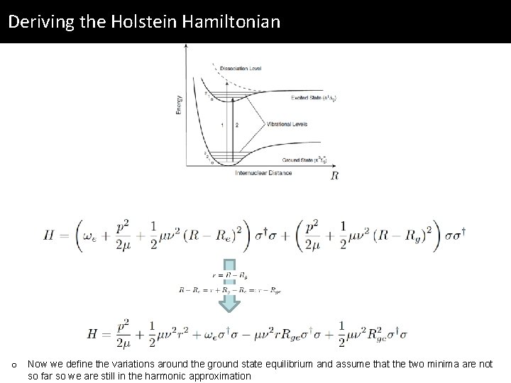 Deriving the Holstein Hamiltonian o Now we define the variations around the ground state