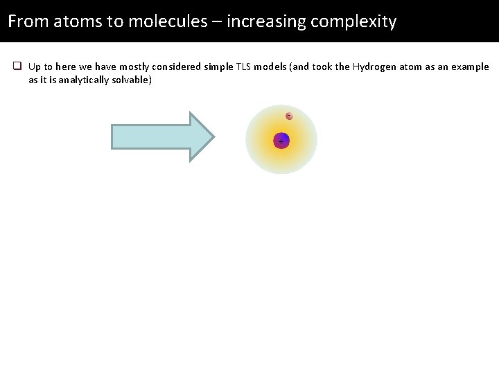 From atoms to molecules – increasing complexity q Up to here we have mostly