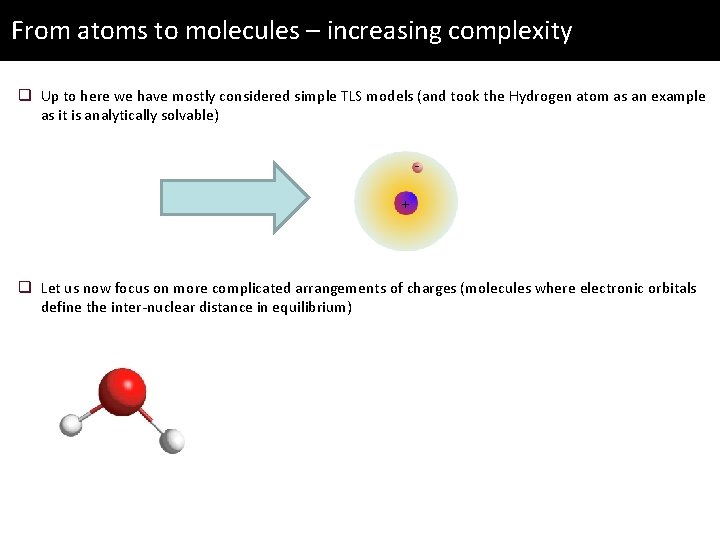 From atoms to molecules – increasing complexity q Up to here we have mostly