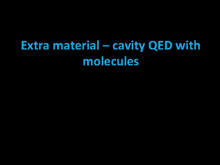 Extra material – cavity QED with molecules 