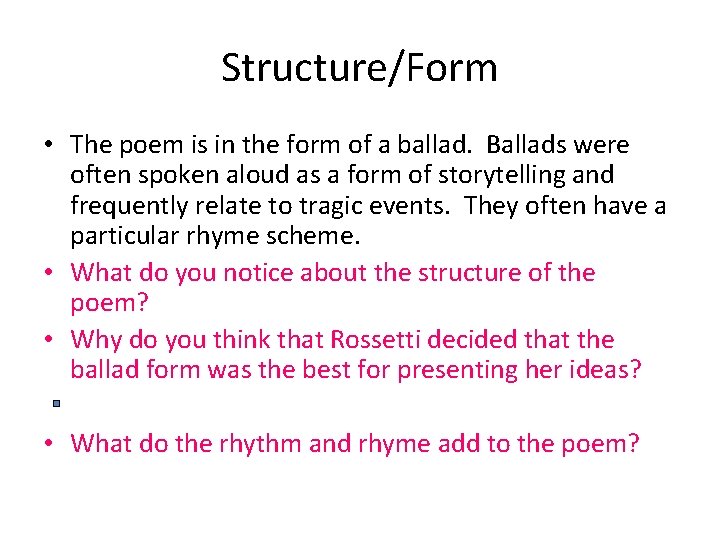 Structure/Form • The poem is in the form of a ballad. Ballads were often